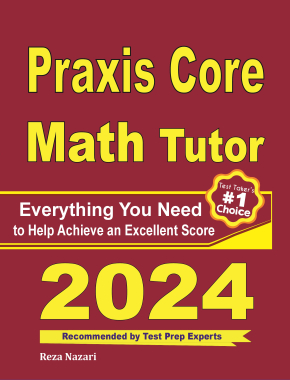 Praxis Core Math Tutor: Everything You Need to Help Achieve an Excellent Score