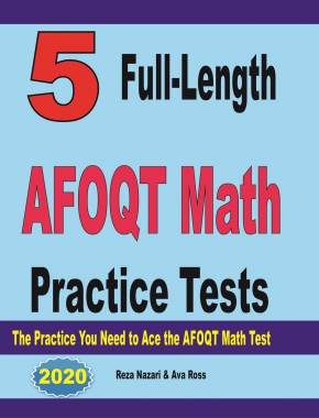 5 Full-Length AFOQT Math Practice Tests: The Practice You Need to Ace the AFOQT Math Test