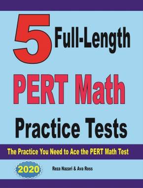 5 Full-Length PERT Math Practice Tests: The Practice You Need to Ace the PERT Math Test
