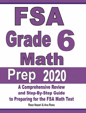 FSA Grade 6 Math Prep 2020: A Comprehensive Review and Step-By-Step Guide to Preparing for the FSA Math Test