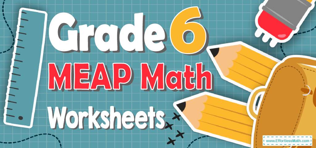 6th Grade MEAP Math Worksheets: FREE & Printable - Effortless Math: We ...