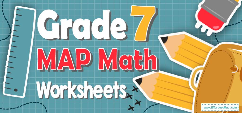 7th Grade MAP Math Worksheets: FREE & Printable - Effortless Math: We Help Students Learn to 