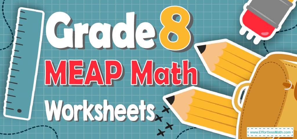 8th Grade MEAP Math Worksheets: FREE & Printable | Effortless Math