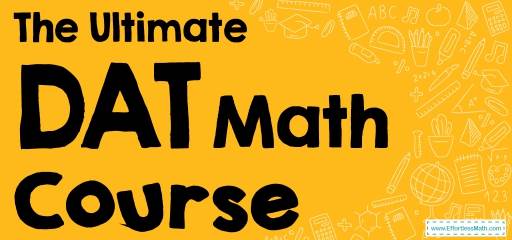 The Ultimate DAT Quantitative Reasoning Course (+FREE Worksheets & Tests)