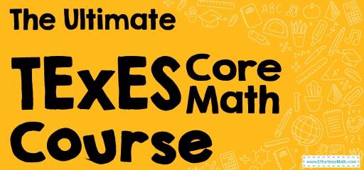 The Ultimate TExES Core Subjects Math Course (+FREE Worksheets & Tests)