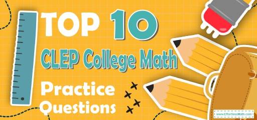 Top 10 CLEP College Mathematics Practice Questions