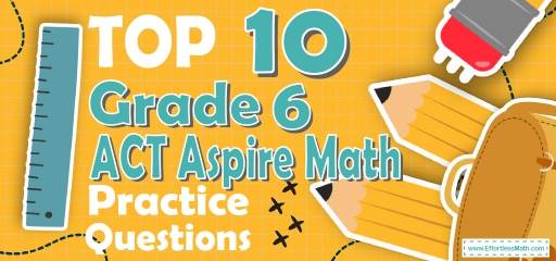 Top 10 6th Grade ACT Aspire Math Practice Questions