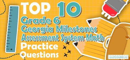 Top 10 6th Grade Georgia Milestones Assessment System Math Practice Questions