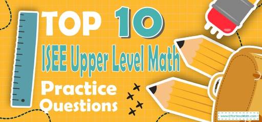 Top 10 ISEE Upper-Level Math Practice Questions
