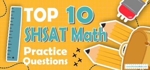 Top 10 SHSAT Math Practice Questions