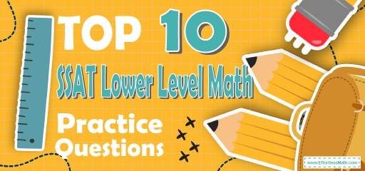 Top 10 SSAT Lower Level Math Practice Questions