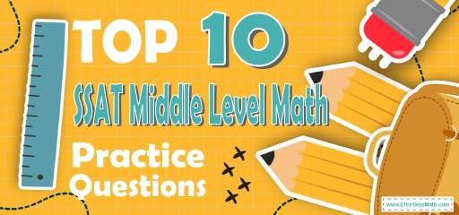 Top 10  SSAT Middle-Level Math Practice Questions