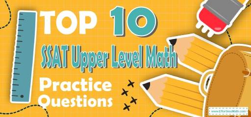 Top 10 SSAT Upper Level Math Practice Questions