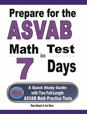 Prepare for the ASVAB Math Test in 7 Days: A Quick Study Guide with Two Full-Length ASVAB Math Practice Tests