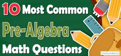 10 Most Common Pre-Algebra Math Questions