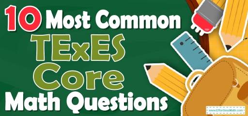 10 Most Common TExES Core Math Questions