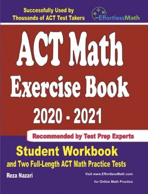 ACT Math Exercise Book 2020-2021: Student Workbook and Two Full-Length ACT Math Practice Tests