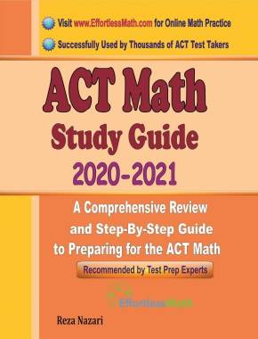 ACT Math Study Guide 2020 – 2021: A Comprehensive Review and Step-By-Step Guide to Preparing for the ACT Math