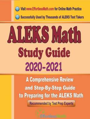 ALEKS Math Study Guide 2020 – 2021: A Comprehensive Review and Step-By-Step Guide to Preparing for the ALEKS Math