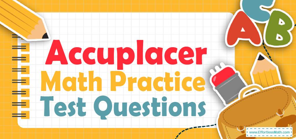 accuplacer-math-practice-test-questions-effortless-math-we-help