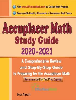 Accuplacer Math Study Guide 2020 – 2021: A Comprehensive Review and Step-By-Step Guide to Preparing for the Accuplacer Math