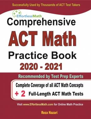 Comprehensive ACT Math Practice Book 2020 – 2021: Complete Coverage of all ACT Math Concepts + 2 Full-Length ACT Math Tests