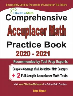 Comprehensive Accuplacer Math Practice Book 2020 – 2021: Complete Coverage of all Accuplacer Math Concepts + 2 Full-Length Accuplacer Math Tests