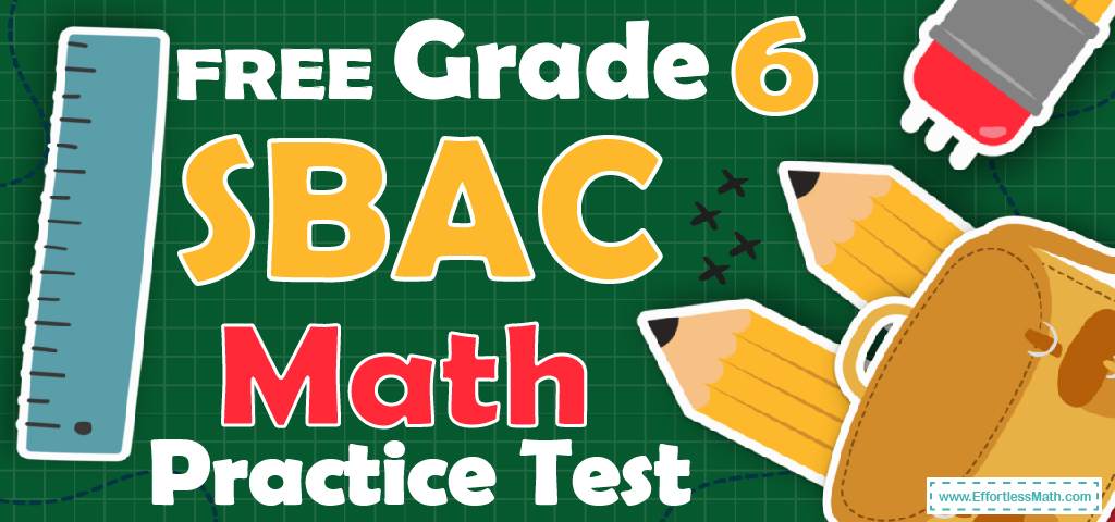 FREE 6th Grade SBAC Math Practice Test Effortless Math We Help free-6th-grade-sbac-math-practice-test-effortless-math-we-help
