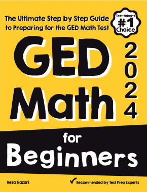 GED Math for Beginners 2024: The Ultimate Step by Step Guide to Preparing for the GED Math Test
