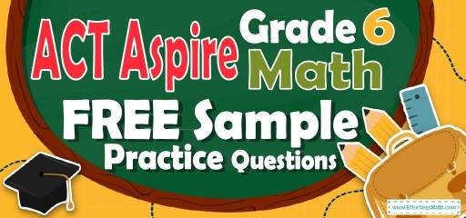 6th Grade ACT Aspire Math FREE Sample Practice Questions