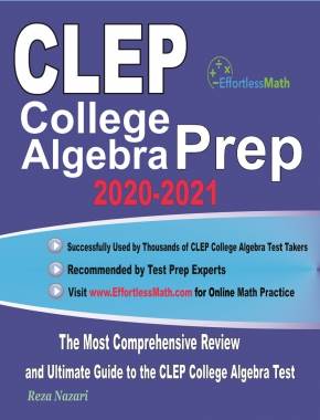 CLEP College Algebra Prep 2020-2021: The Most Comprehensive Review and Ultimate Guide to the CLEP College Algebra Test