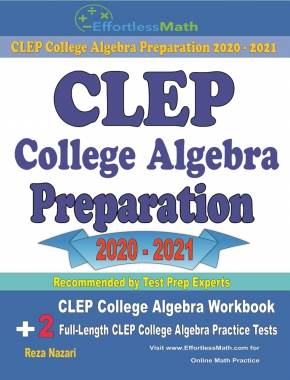 CLEP College Algebra Preparation 2020 – 2021: CLEP College Algebra Workbook + 2 Full-Length CLEP College Algebra Practice Tests
