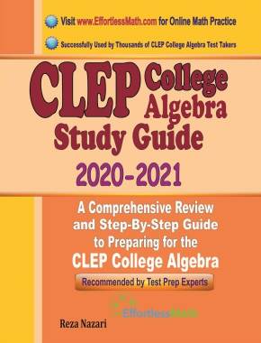 CLEP College Algebra Study Guide 2020 – 2021: A Comprehensive Review and Step-By-Step Guide to Preparing for the CLEP College Algebra