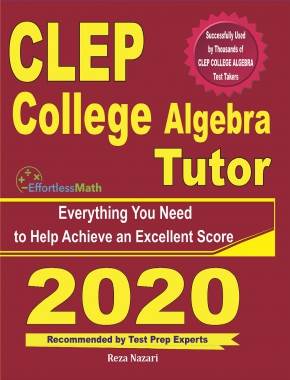 CLEP College Algebra Tutor: Everything You Need to Help Achieve an Excellent Score