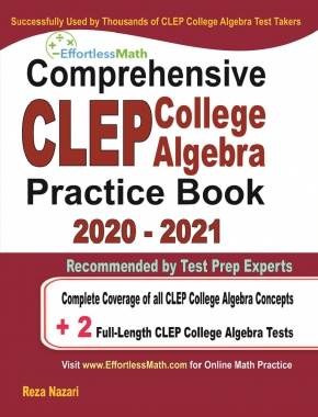 Comprehensive CLEP College Algebra Practice Book 2020 – 2021: Complete Coverage of all CLEP College Algebra Concepts + 2 Full-Length Practice Tests