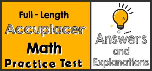 Full-Length Accuplacer Math Practice Test-Answers and Explanations