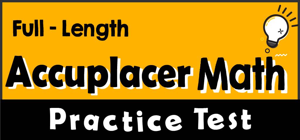 Full Length Accuplacer Math Practice Test Effortless Math We Help