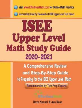 ISEE Upper Level Math Study Guide 2020 – 2021: A Comprehensive Review and Step-By-Step Guide to Preparing for the ISEE Upper Level Math
