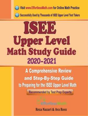 ISEE Upper Level Math Study Guide 2020 - 2021: A Comprehensive Review and Step-By-Step Guide to Preparing for the ISEE Upper Level Math