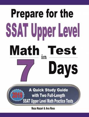 Prepare for the SSAT Upper Level Math Test in 7 Days: A Quick Study Guide with Two Full-Length SSAT Upper Level Math Practice Tests