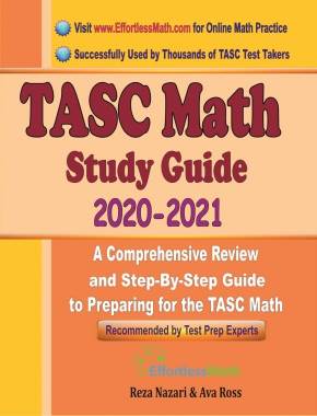 TASC Math Study Guide 2020 – 2021: A Comprehensive Review and Step-By-Step Guide to Preparing for the TASC Math
