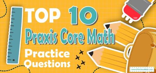 Top 10 Praxis Core Math Practice Questions