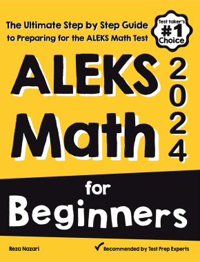 ALEKS Math for Beginners 2024: The Ultimate Step by Step Guide to Preparing for the ALEKS Math Test
