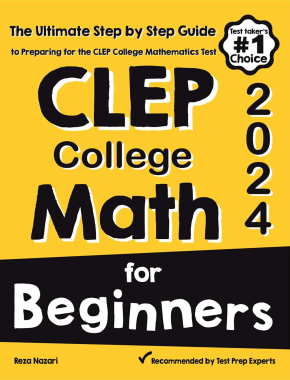 CLEP College Math for Beginners 2024: The Ultimate Step by Step Guide to Preparing for the CLEP College Math Test