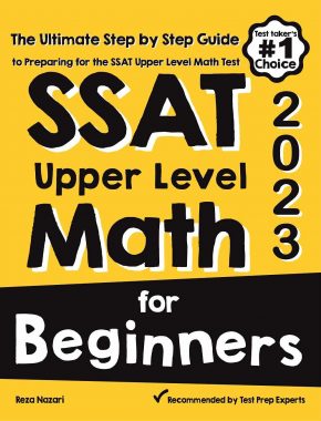 SSAT Upper Level Math for Beginners 2023: The Ultimate Step by Step Guide to Preparing for the SSAT Upper Level Math Test