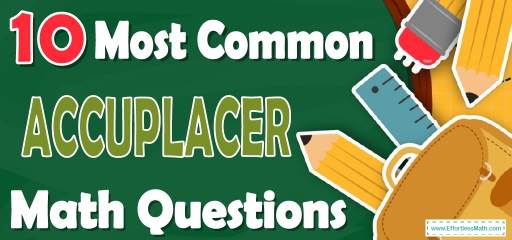 10 Most Common ACCUPLACER Math Questions