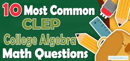 10 Most Common CLEP College Algebra Math Questions