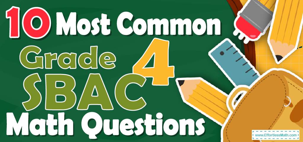 10 Most Common 4th Grade SBAC Math Questions Effortless Math We Help 10-most-common-4th-grade-sbac-math-questions-effortless-math-we-help