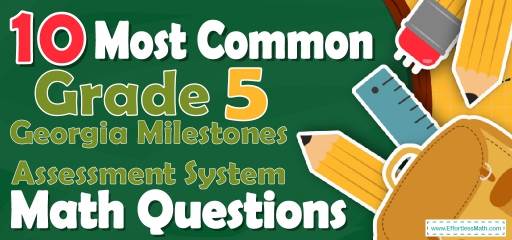 10 Most Common 5th Grade Georgia Milestones Assessment System Math Questions