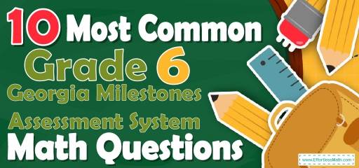 10 Most Common 6th Grade Georgia Milestones Assessment System Math Questions